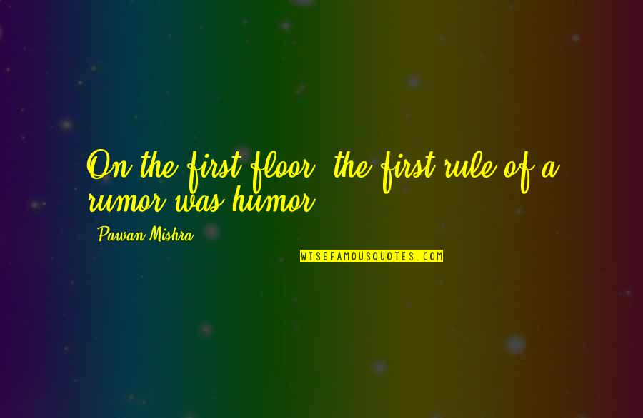 G Lten Dayioglu Quotes By Pawan Mishra: On the first floor, the first rule of