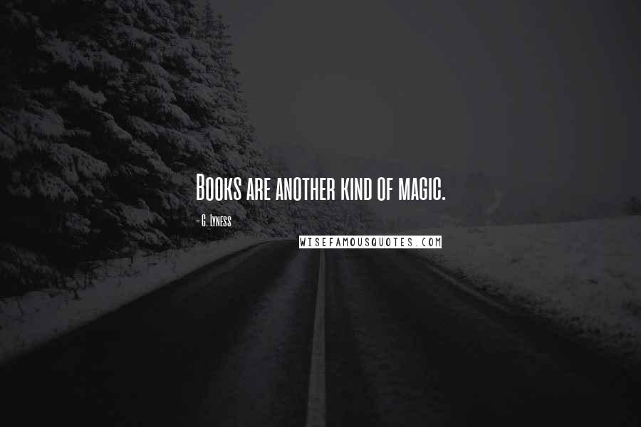G. Lyness quotes: Books are another kind of magic.