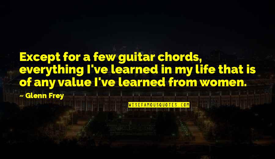 G M Guitar Chords Quotes By Glenn Frey: Except for a few guitar chords, everything I've