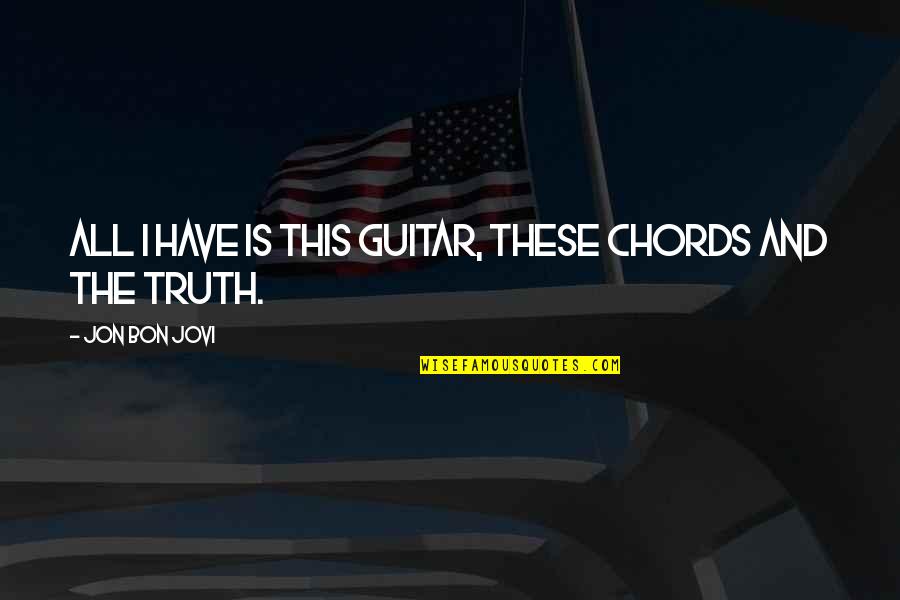 G M Guitar Chords Quotes By Jon Bon Jovi: All I have is this guitar, these chords