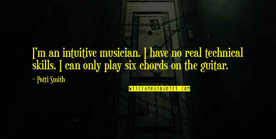 G M Guitar Chords Quotes By Patti Smith: I'm an intuitive musician. I have no real
