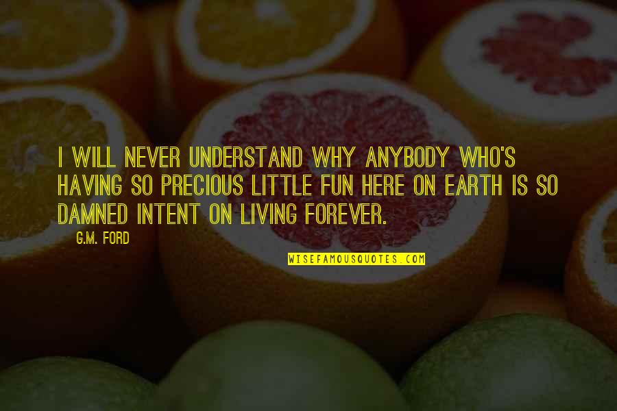 G.m Quotes By G.M. Ford: I will never understand why anybody who's having G.m Quotes By G.M. Ford: I will never understand why anybody who's having