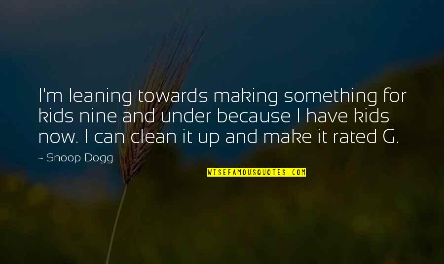 G.m Quotes By Snoop Dogg: I'm leaning towards making something for kids nine