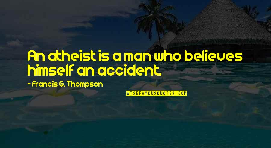 G Man Quotes By Francis G. Thompson: An atheist is a man who believes himself