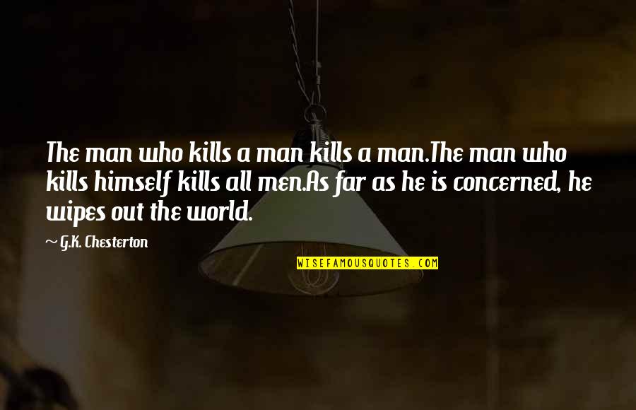 G Man Quotes By G.K. Chesterton: The man who kills a man kills a