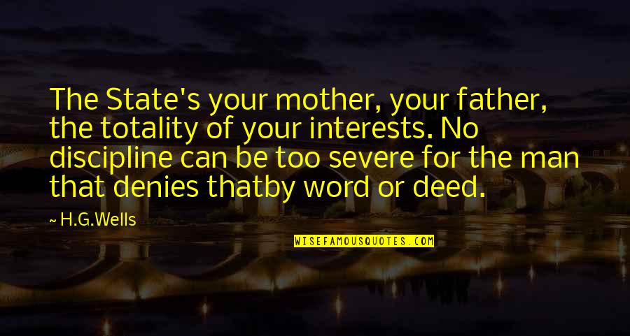 G Man Quotes By H.G.Wells: The State's your mother, your father, the totality