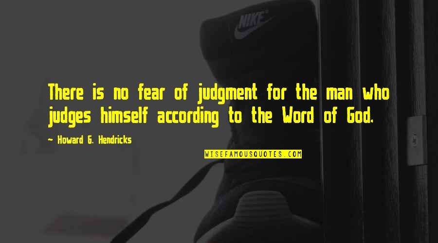 G Man Quotes By Howard G. Hendricks: There is no fear of judgment for the