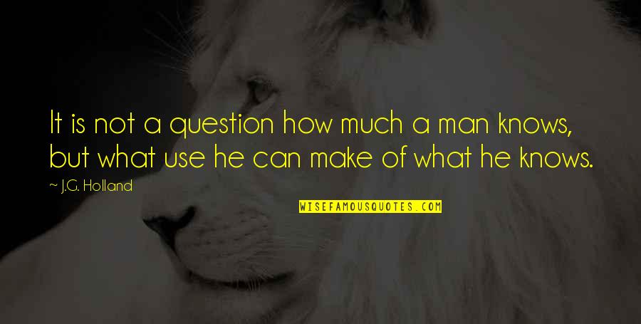G Man Quotes By J.G. Holland: It is not a question how much a