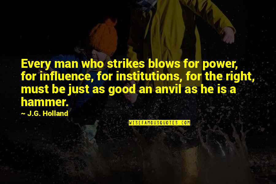 G Man Quotes By J.G. Holland: Every man who strikes blows for power, for