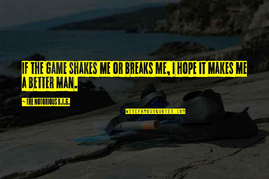 G Man Quotes By The Notorious B.I.G.: If the game shakes me or breaks me,