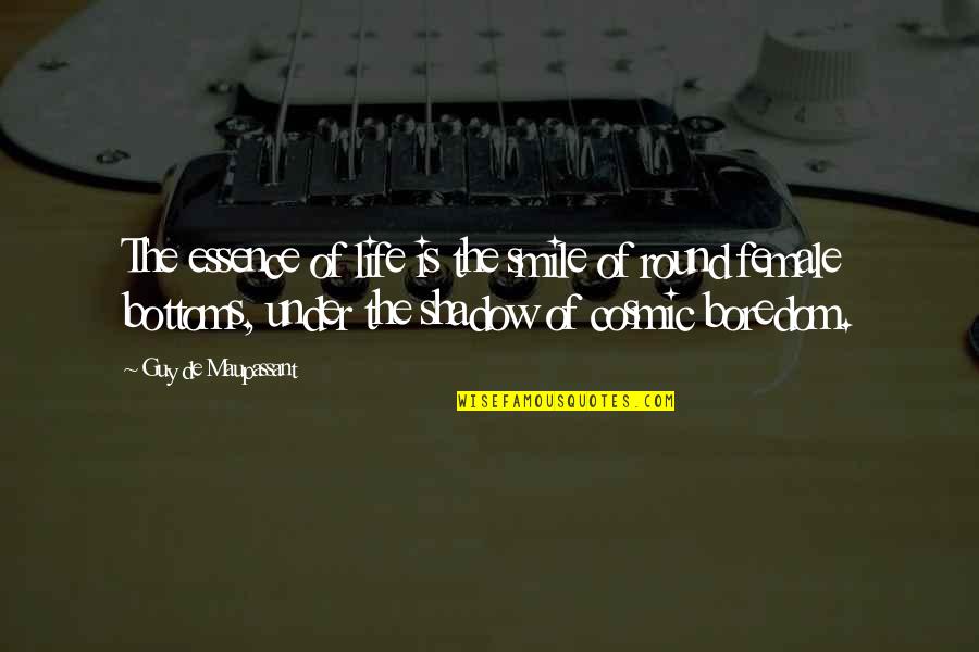 G Maupassant Quotes By Guy De Maupassant: The essence of life is the smile of G Maupassant Quotes By Guy De Maupassant: The essence of life is the smile of