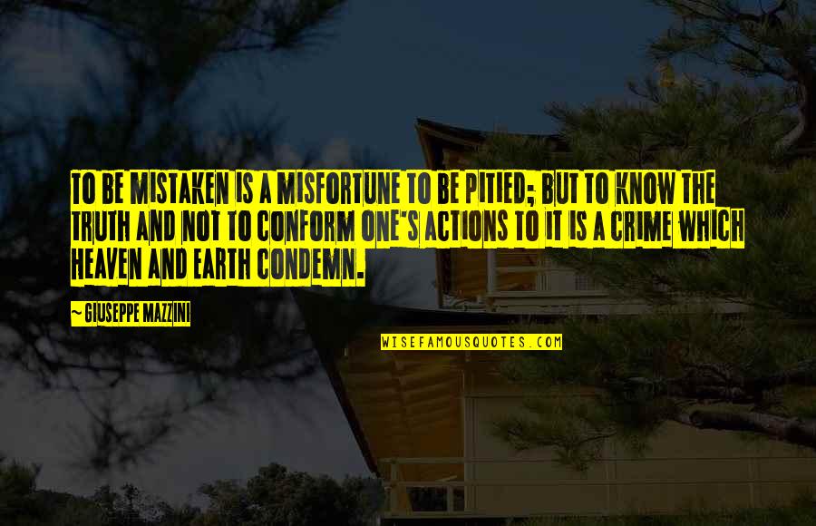 G Mazzini Quotes By Giuseppe Mazzini: To be mistaken is a misfortune to be