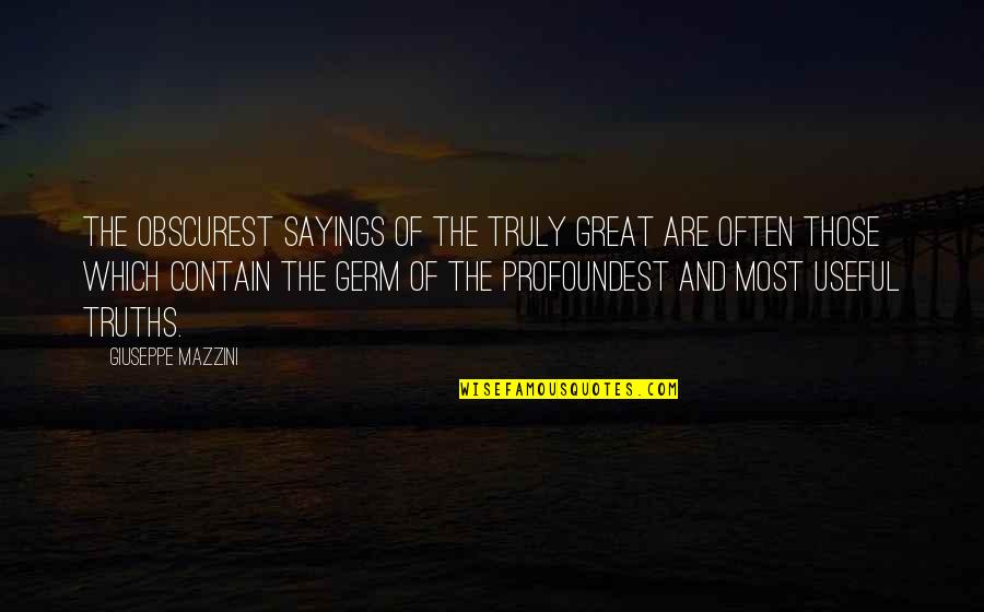 G Mazzini Quotes By Giuseppe Mazzini: The obscurest sayings of the truly great are