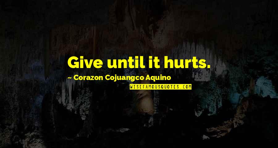 G Meos Quotes By Corazon Cojuangco Aquino: Give until it hurts. G Meos Quotes By Corazon Cojuangco Aquino: Give until it hurts.