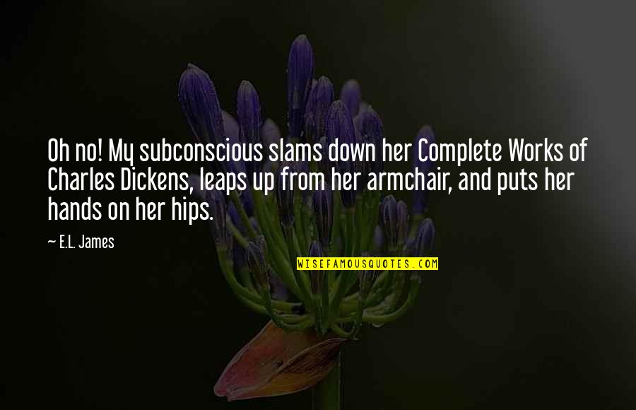 G Mker Quotes By E.L. James: Oh no! My subconscious slams down her Complete