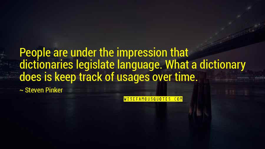 G Mker Quotes By Steven Pinker: People are under the impression that dictionaries legislate