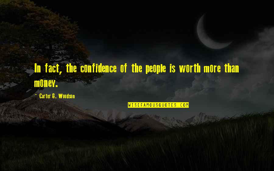 G Money Quotes By Carter G. Woodson: In fact, the confidence of the people is