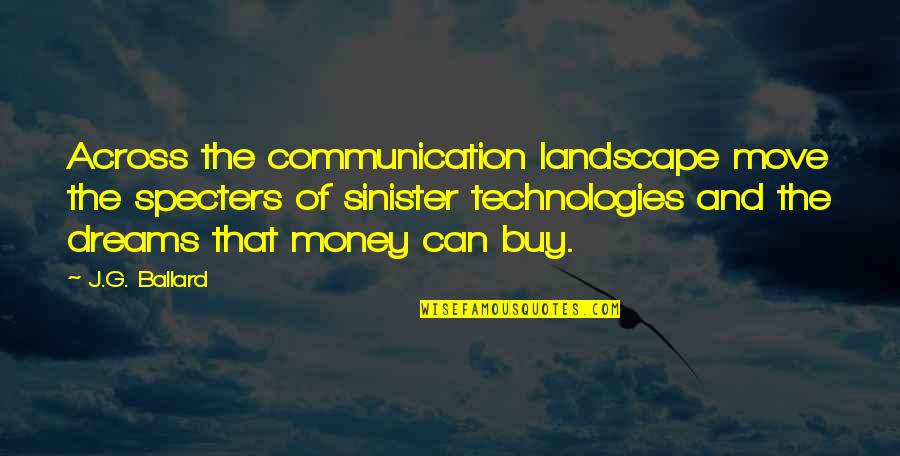 G Money Quotes By J.G. Ballard: Across the communication landscape move the specters of