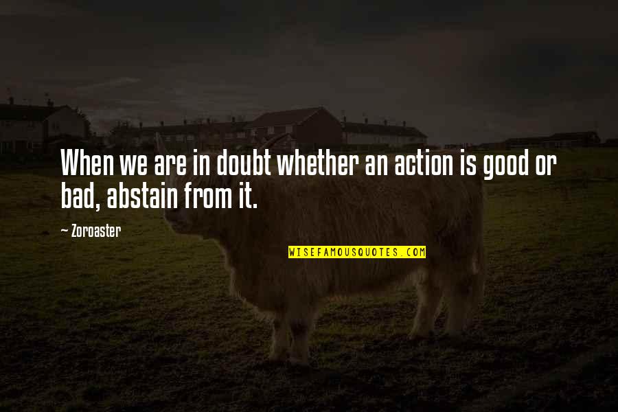G Nagarajan Quotes By Zoroaster: When we are in doubt whether an action