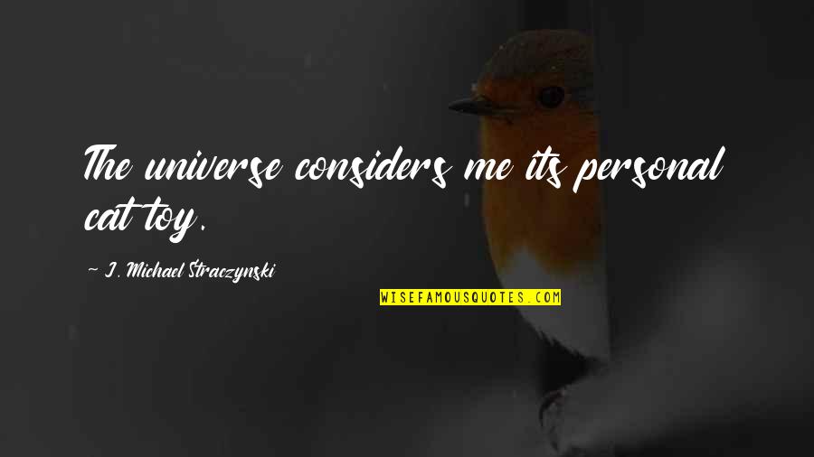 G Nd Cs Benedek K Z Piskola Quotes By J. Michael Straczynski: The universe considers me its personal cat toy. G Nd Cs Benedek K Z Piskola Quotes By J. Michael Straczynski: The universe considers me its personal cat toy.