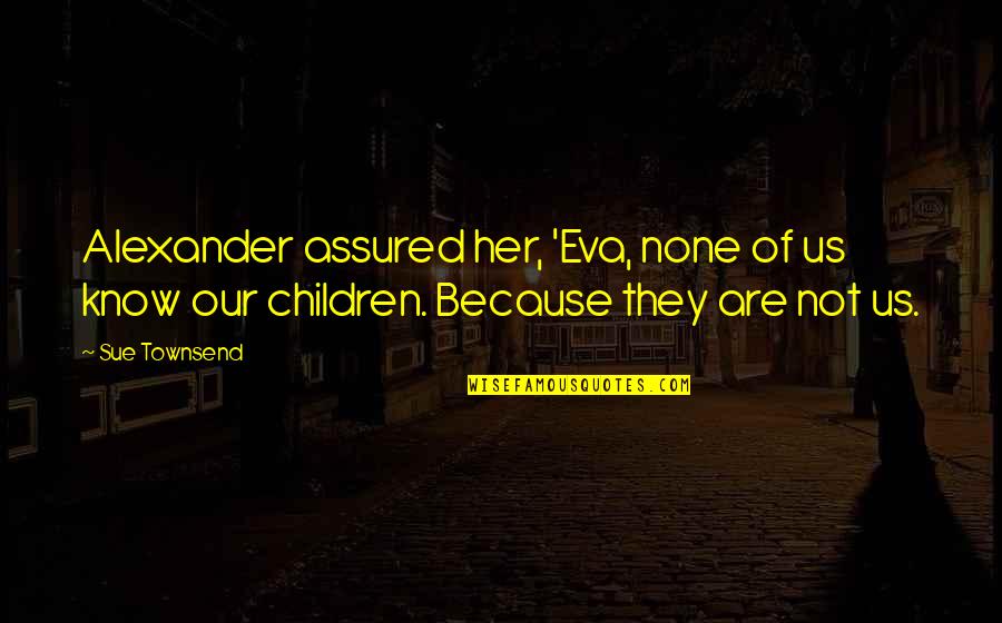 G Nden Bisiklet Modelleri Ve Zellikleri Quotes By Sue Townsend: Alexander assured her, 'Eva, none of us know