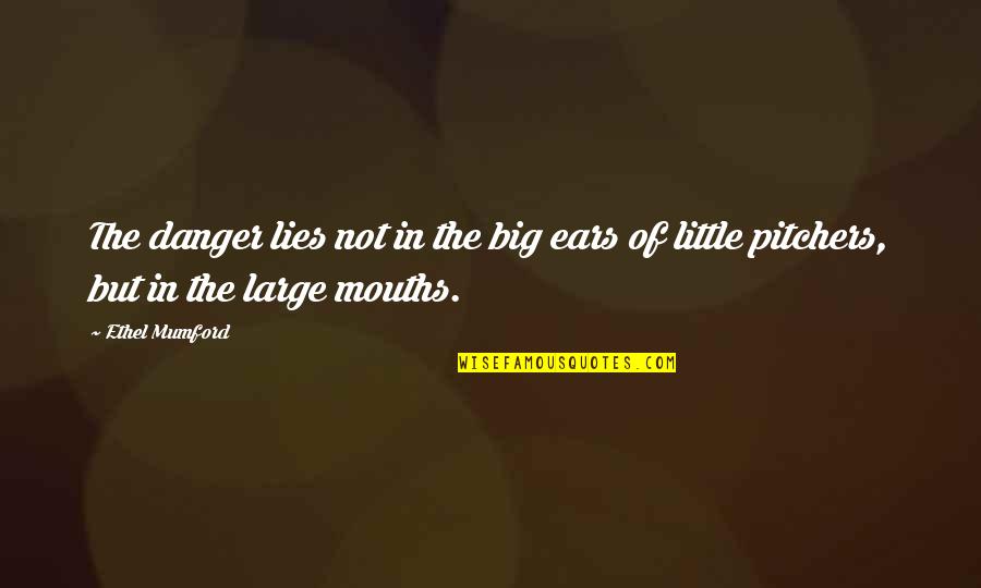 G Ndermenya Tm Istemiyom Quotes By Ethel Mumford: The danger lies not in the big ears