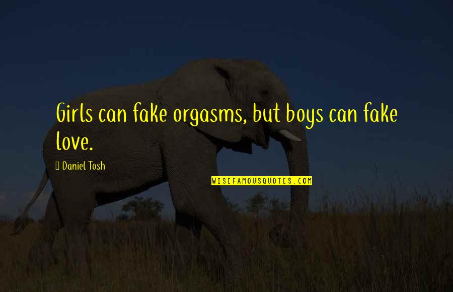 G Ney Kore Hakkinda Bilgi Quotes By Daniel Tosh: Girls can fake orgasms, but boys can fake