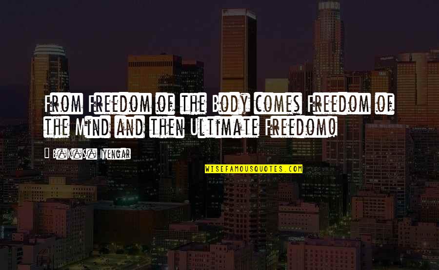 G Neydogu Anadolu B Lgesi Quotes By B.K.S. Iyengar: From Freedom of the Body comes Freedom of