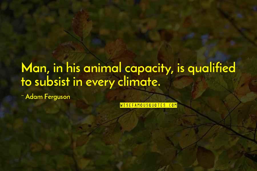 G Nuflexion D Finition Quotes By Adam Ferguson: Man, in his animal capacity, is qualified to