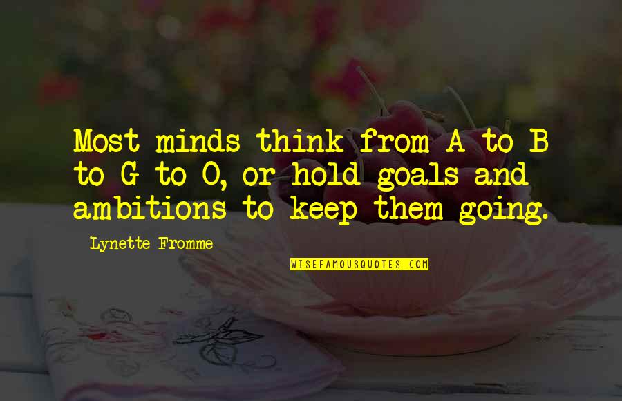 G.o.b. Quotes By Lynette Fromme: Most minds think from A to B to