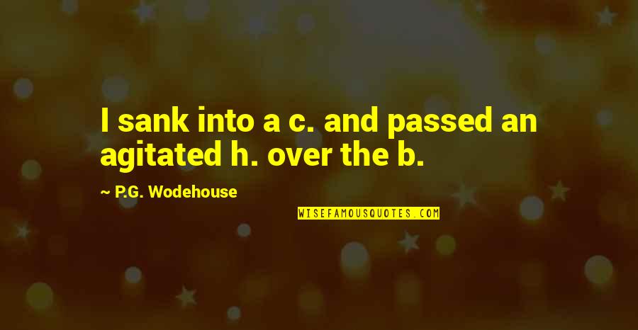 G.o.b. Quotes By P.G. Wodehouse: I sank into a c. and passed an