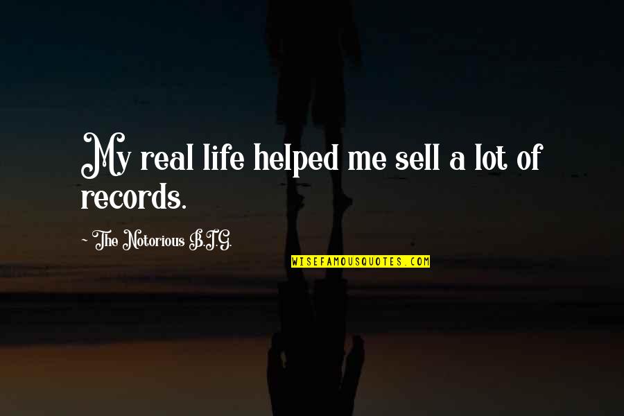 G.o.b. Quotes By The Notorious B.I.G.: My real life helped me sell a lot