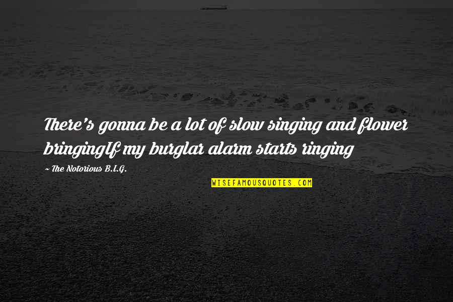 G.o.b. Quotes By The Notorious B.I.G.: There's gonna be a lot of slow singing