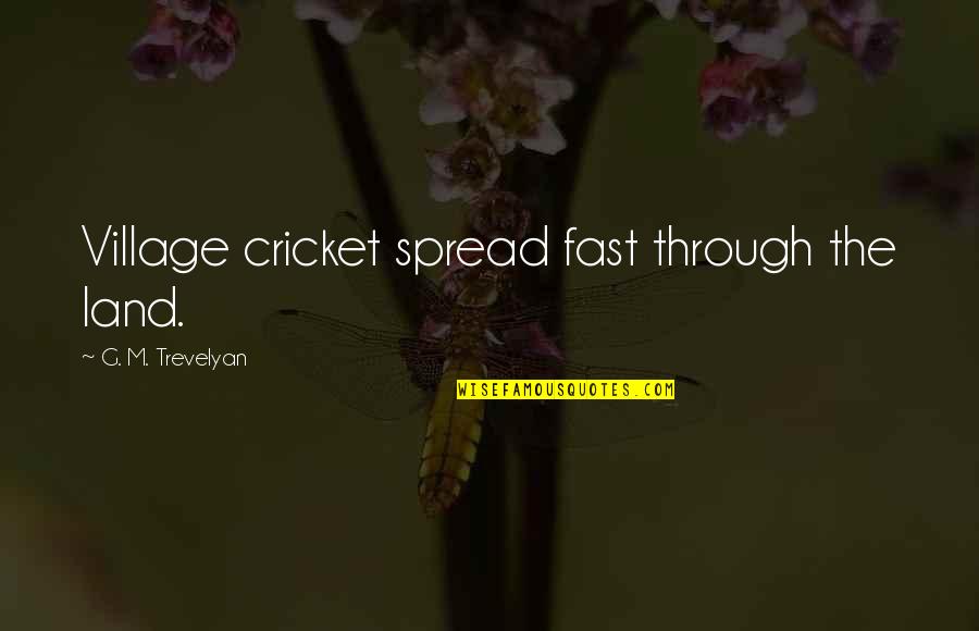 G.o.m.d Quotes By G. M. Trevelyan: Village cricket spread fast through the land.