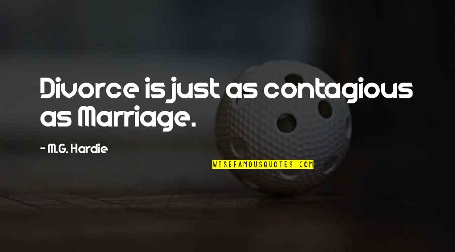 G.o.m.d Quotes By M.G. Hardie: Divorce is just as contagious as Marriage.