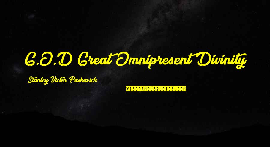 G.o.m.d Quotes By Stanley Victor Paskavich: G.O.D Great Omnipresent Divinity