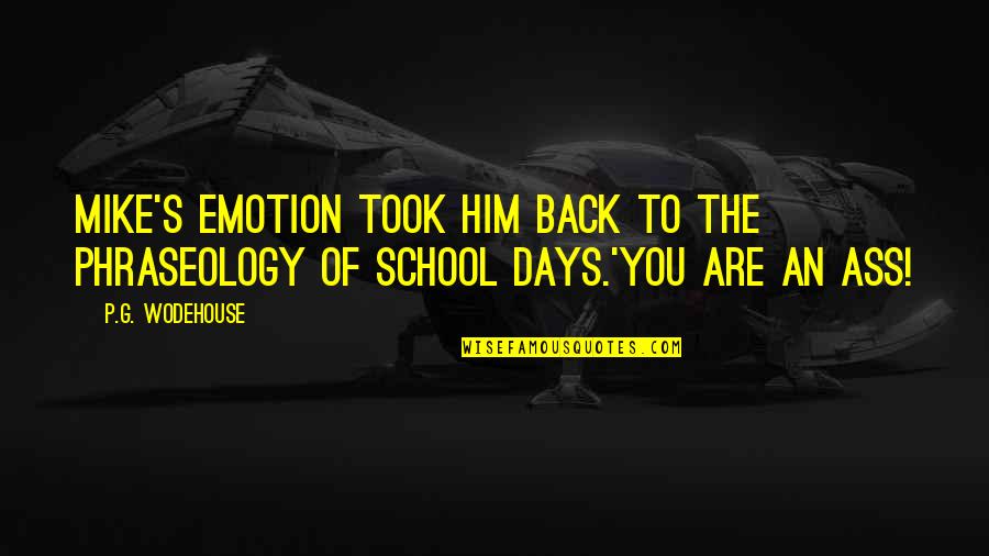 G P S Quotes By P.G. Wodehouse: Mike's emotion took him back to the phraseology