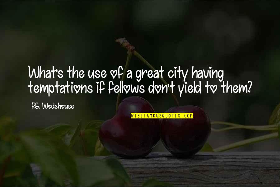 G P S Quotes By P.G. Wodehouse: What's the use of a great city having