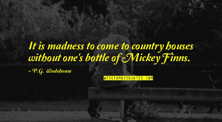 G P S Quotes By P.G. Wodehouse: It is madness to come to country houses