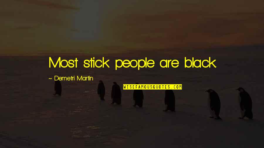 G R R Martin Quotes By Demetri Martin: Most stick people are black.