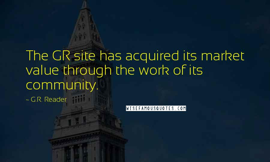 G.R. Reader quotes: The GR site has acquired its market value through the work of its community.