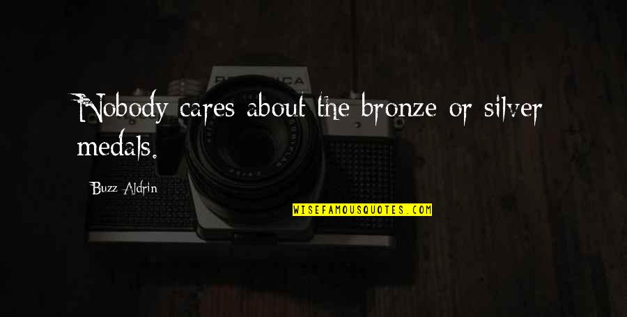 G Rdss Llskapet Quotes By Buzz Aldrin: Nobody cares about the bronze or silver medals. G Rdss Llskapet Quotes By Buzz Aldrin: Nobody cares about the bronze or silver medals.