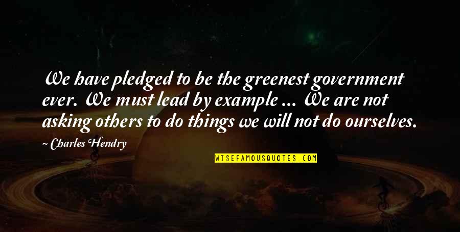 G Rdss Llskapet Quotes By Charles Hendry: We have pledged to be the greenest government G Rdss Llskapet Quotes By Charles Hendry: We have pledged to be the greenest government