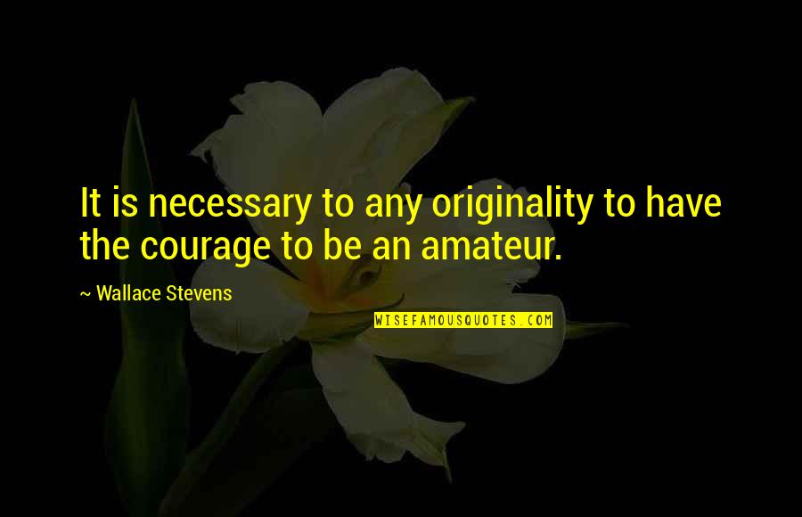 G Rdss Llskapet Quotes By Wallace Stevens: It is necessary to any originality to have G Rdss Llskapet Quotes By Wallace Stevens: It is necessary to any originality to have