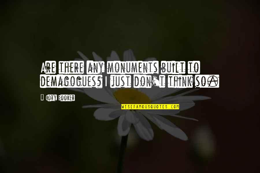 G Rmedim Sen Gibi Bir Hayin Asla Quotes By Cory Booker: Are there any monuments built to demagogues? I