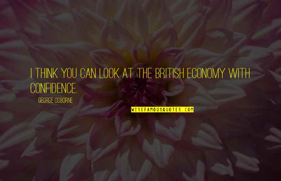 G S Shivarudrappa Quotes By George Osborne: I think you can look at the British