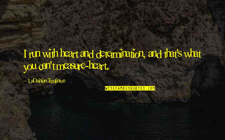 G Sankara Kurup Quotes By LaDainian Tomlinson: I run with heart and determination, and that's