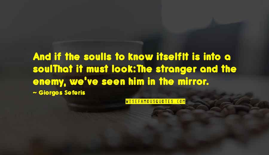 G Seferis Quotes By Giorgos Seferis: And if the soulIs to know itselfIt is