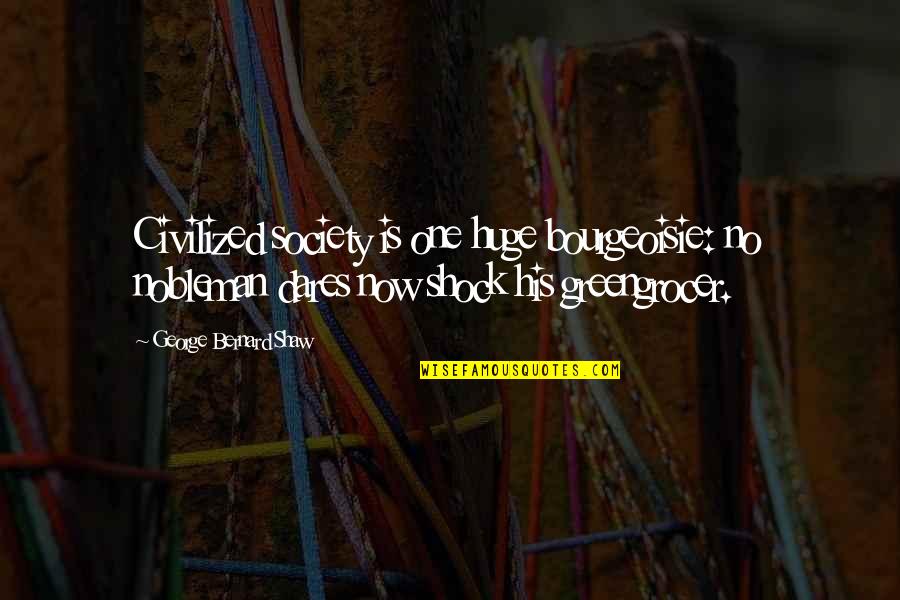 G Shock Quotes By George Bernard Shaw: Civilized society is one huge bourgeoisie: no nobleman G Shock Quotes By George Bernard Shaw: Civilized society is one huge bourgeoisie: no nobleman