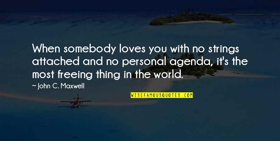 G Strings Quotes By John C. Maxwell: When somebody loves you with no strings attached